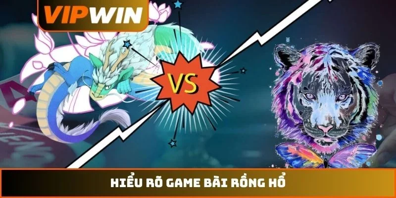 Hiểu rõ game bài Rồng Hổ