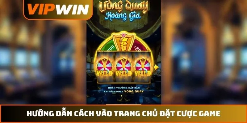 Hướng dẫn cách vào trang chủ đặt cược game