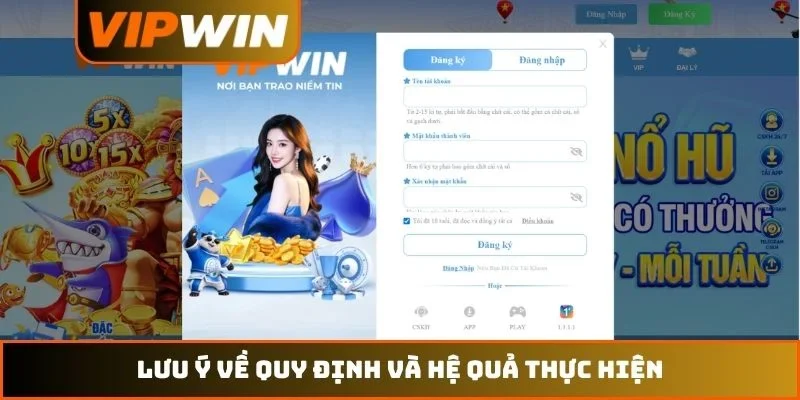 Đăng Ký VIPWIN – Hướng Dẫn Khởi Tạo Tài Khoản An Toàn 2026 2 Lưu ý về quy định và hệ quả thực hiện