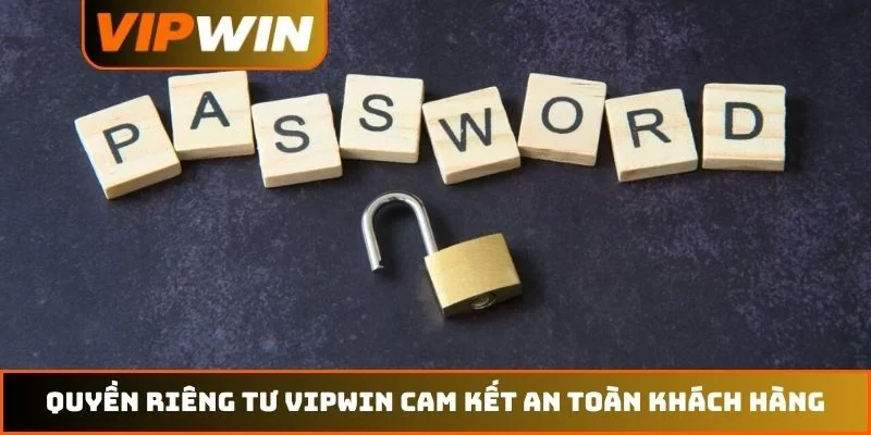 Chính quyền riêng tư VIPWIN cam kết an toàn khách hàng