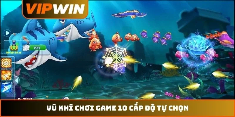 Bắn cá VIPWIN 2 Vũ khí chơi game 10 cấp độ tự chọn